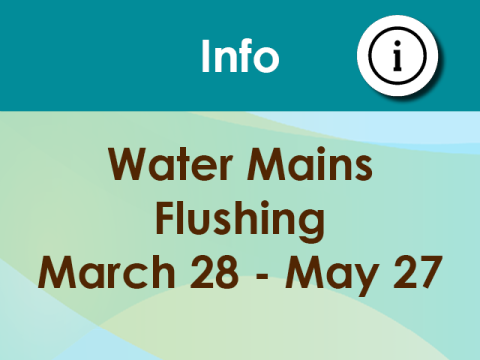 Water Mains Flushing March 28 to May 27